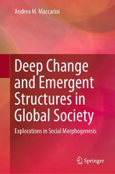 Hardcover Deep Change and Emergent Structures in Global Society: Explorations in Social Morphogenesis Book