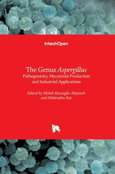 Hardcover The Genus Aspergillus: Pathogenicity, Mycotoxin Production and Industrial Applications Book