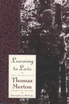 Learning to Love: Exploring Solitude and Freedom (Merton, Thomas//Journal of Thomas Merton) - Book #6 of the Journals of Thomas Merton