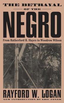 Paperback The Betrayal of the Negro, from Rutherford B. Hayes to Woodrow Wilson Book
