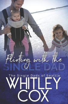 Flirting with the Single Dad - Book #9 of the Single Dads of Seattle