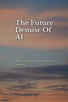 Paperback The Future Demise Of AI: Why advanced AI may fail to endure Book