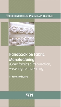 Hardcover Handbook on Fabric Manufacturing: Grey Fabrics: Preparation, Weaving to Marketing Book