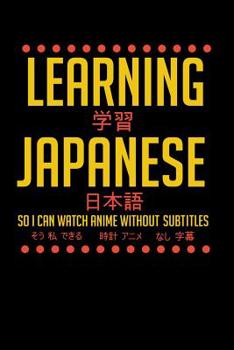 Paperback Learning Japanese So I Can Watch Anime Without Subtitles: 120 Pages I 6x9 I Karo I Funny Manga & Japanese Animation Lover Gifts Book