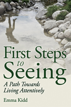 Paperback First Steps to Seeing: A Path Towards Living Attentively Book