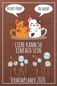 Du bist doof! Du auch! Liebe kann so einfach sein Terminplaner 2020: Jahresplaner von September 2019 bis Dezember 2020 mit Katzen Planer mit 174 ... mit glänzendem Soft Cover. (German Edition)
