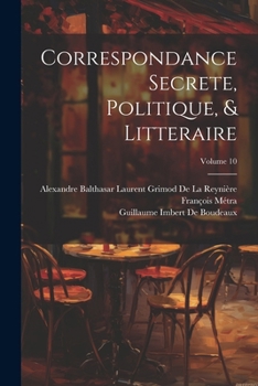 Paperback Correspondance Secrete, Politique, & Litteraire; Volume 10 [French] Book