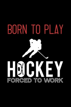 BORN TO PLAY HOCKEY FORCED TO GO TO SCHOOL: Dot Grid Journal, Diary, Notebook, 6x9 inches with 120 Pages.