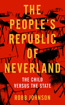 Paperback People's Republic of Neverland: State Education vs. the Child Book