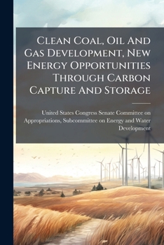 Paperback Clean Coal, Oil And Gas Development, New Energy Opportunities Through Carbon Capture And Storage Book