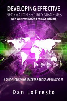 Paperback Developing Effective Information Security Strategies with Data Protection & Privacy Insights: A Guide for Senior Leaders and Those Aspiring to Be Book