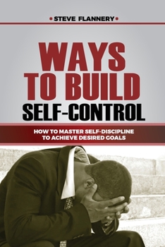 Paperback Ways to Build Self-Control: How to master self-discipline to achieve desired goals Book