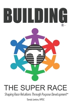 Paperback Building The Super Race: Shaping Race Relations Through Purpose Development(TM) Book