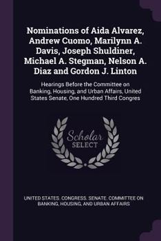 Paperback Nominations of Aida Alvarez, Andrew Cuomo, Marilynn A. Davis, Joseph Shuldiner, Michael A. Stegman, Nelson A. Diaz and Gordon J. Linton: Hearings Befo Book