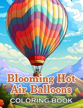 Blooming Hot Air Balloons Coloring Book: 100+ High-Quality and Unique Coloring Pages