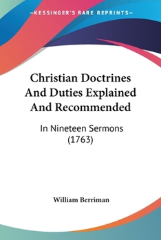 Paperback Christian Doctrines And Duties Explained And Recommended: In Nineteen Sermons (1763) Book