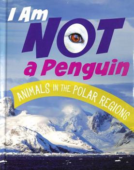 Hardcover I Am Not a Penguin: Animals in the Polar Regions (What Animal Am I?) Book