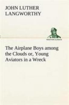 The Airplane Boys Among the Clouds or, Young Aviators in a Wreck - Book #3 of the Bird Boys
