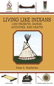 Paperback Living Like Indians: 1,001 Projects, Games, Activities, and Crafts Book