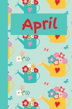 April: Monthly Journal / Lined Notebook A Month / Watering Cans with Flowers Pattern Background