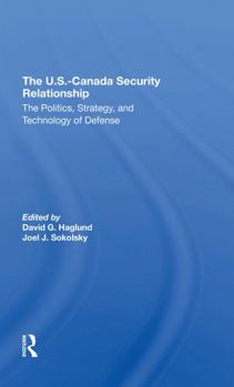 Paperback The U.S.Canada Security Relationship: The Politics, Strategy, and Technology of Defense Book