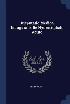 Paperback Disputatio Medica Inauguralis De Hydrocephalo Acuto Book