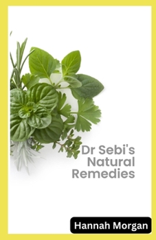 Paperback Dr Sebi's Natural Remedies: The Complete Guide to Healing Your Body Naturally with 5 Key Herbs [Large Print] Book