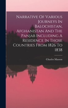 Hardcover Narrative Of Various Journeys In Balochistan, Afghanistan And The Panjab Including A Residence In Those Countries From 1826 To 1838 Book