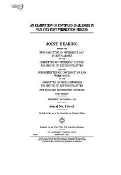 An examination of continued challenges in VA’s Vets First Verification Process : joint hearing before the Subcommittee on Oversight and Investigations of the Committee on Veterans’ Affairs