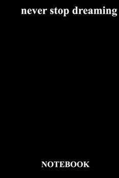 never stop dreaming: Lined Notebook / Journal Gift, 118 Pages, 6x9, Soft Cover, Matte Finish