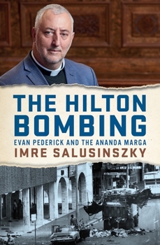 Paperback The Hilton Bombing: Evan Pederick and the Ananda Marga Book