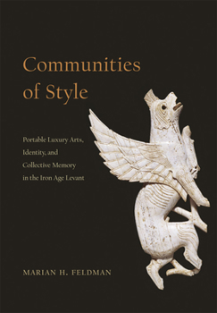 Hardcover Communities of Style: Portable Luxury Arts, Identity, and Collective Memory in the Iron Age Levant Book