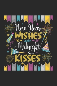 New year Wishes and Midnight Kisses: Silvesterfeier zum Jahreswechsel Notizbuch liniert DIN A5 - 120 Seiten für Notizen, Zeichnungen, Formeln | Organizer Schreibheft Planer Tagebuch