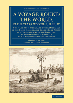 Paperback A Voyage Round the World, in the Years MDCCXL, I, II, III, IV: Compiled from Papers and Other Materials of the Right Honourable George Lord Anson, a Book