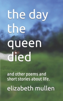Paperback The day the queen died: and other poems and short stories about life. Book