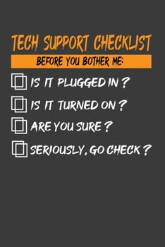 Paperback Tech Support Checklist Before You Bother Me: Is It Plugged In?Is It Turned On?Are You Sure?: Perfect Notebook For Funny Tech Support Call, Online Chat Book