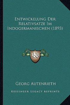 Paperback Entwickelung Der Relativsatze Im Indogermanischen (1893) [German] Book