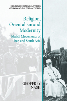 Paperback Religion, Orientalism and Modernity: Mahdi Movements of Iran and South Asia Book