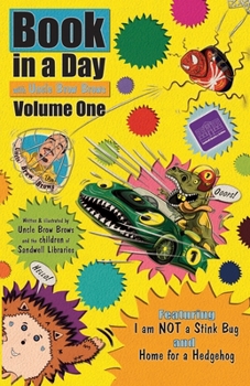Book in a Day with Uncle Brow Brows: Volume One: Featuring the stories: I am NOT a Stink Bug, and Home for a Hedgehog