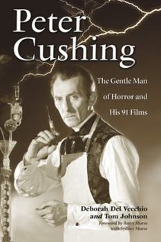 Paperback Peter Cushing: The Gentle Man of Horror and His 91 Films Book