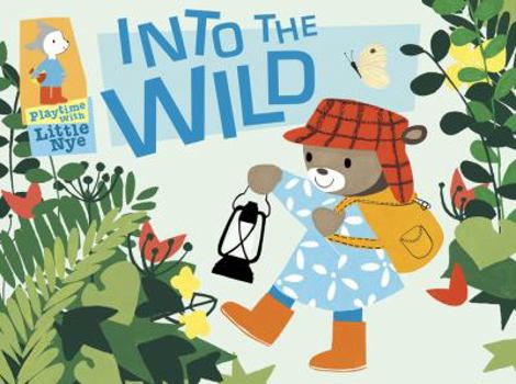 Hardcover Into the Wild: Playtime with Little Nye Book