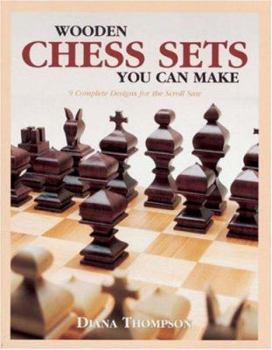 Wooden Chess Sets You Can Make: 9 Complete Designs for the Scroll Saw