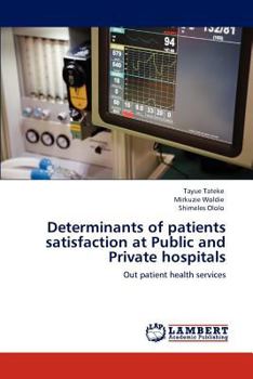 Paperback Determinants of Patients Satisfaction at Public and Private Hospitals Book