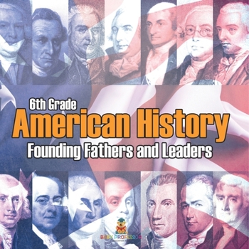 Paperback 6th Grade American History: Founding Fathers and Leaders Book