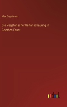 Hardcover Die Vegetarische Weltanschauung in Goethes Faust [German] Book