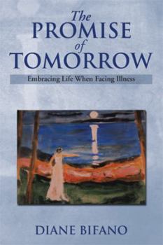 Paperback The Promise of Tomorrow: Embracing Life When Facing Illness Book