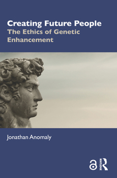 Paperback Creating Future People: The Ethics of Genetic Enhancement Book