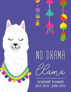 No Drama Llama: Cute Llama July 2019 - June 2020 Academic Planner & Organizer for Students & Teachers Weekly Goals, Habit Tracker, To-Do/Shopping List & Dot Grid Notebook