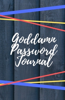 Goddamn Password Journal Book: Premium Journal And Logbook To Protect Usernames and Passwords: Login and Private Information Keeper, Vault Notebook and Online ... Calligraphy and Hand Lettering Design