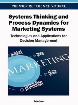 Hardcover Systems Thinking and Process Dynamics for Marketing Systems: Technologies and Applications for Decision Management Book